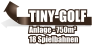 TINY-GOLF Anlage - 750m² 18 Spielbahnen