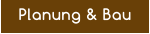 Planung & Bau