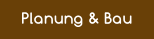Planung & Bau