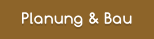 Planung & Bau
