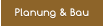 Planung & Bau